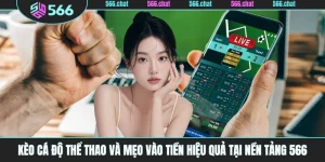 Kèo Cá Độ Thể Thao Và Mẹo Vào Tiền Hiệu Quả Tại Nền Tảng 566