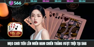 Mẹo Chơi Tiến Lên Miền Nam Chiến Thắng Vượt Trội Tại 566